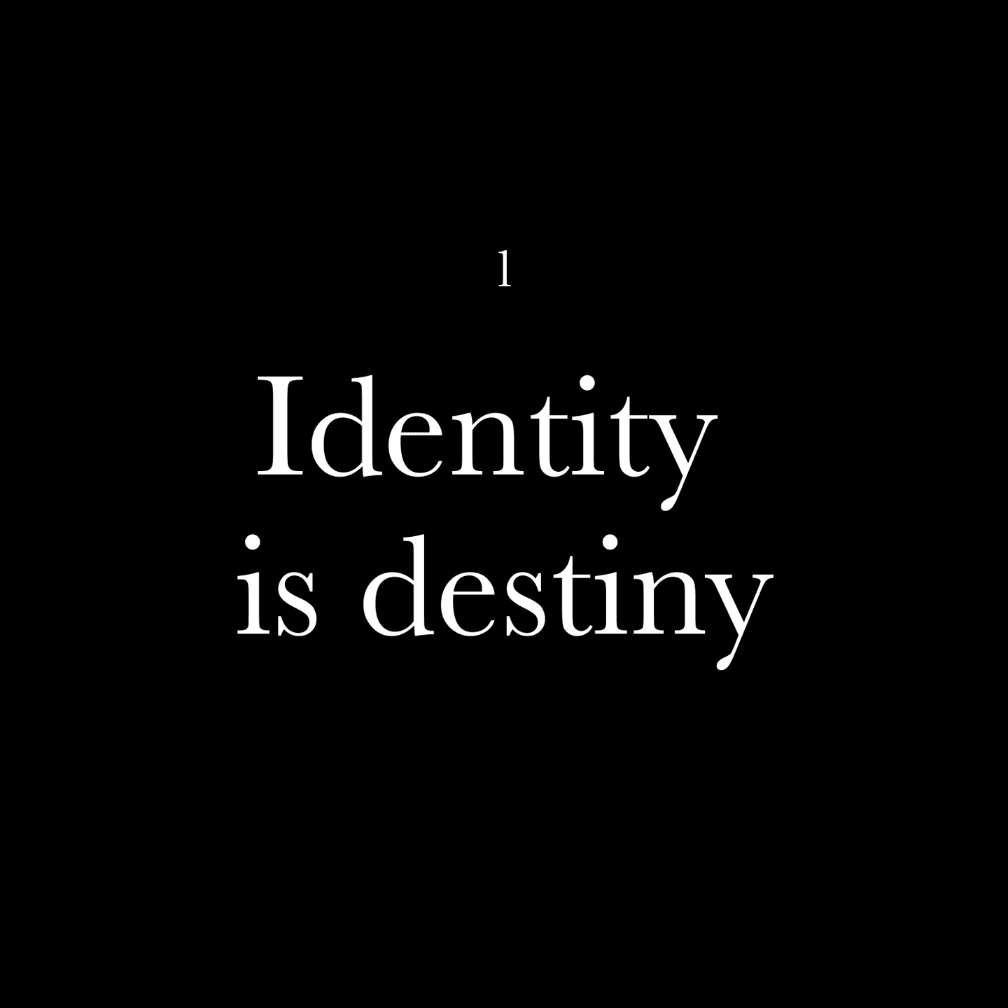 Identity is destiny
